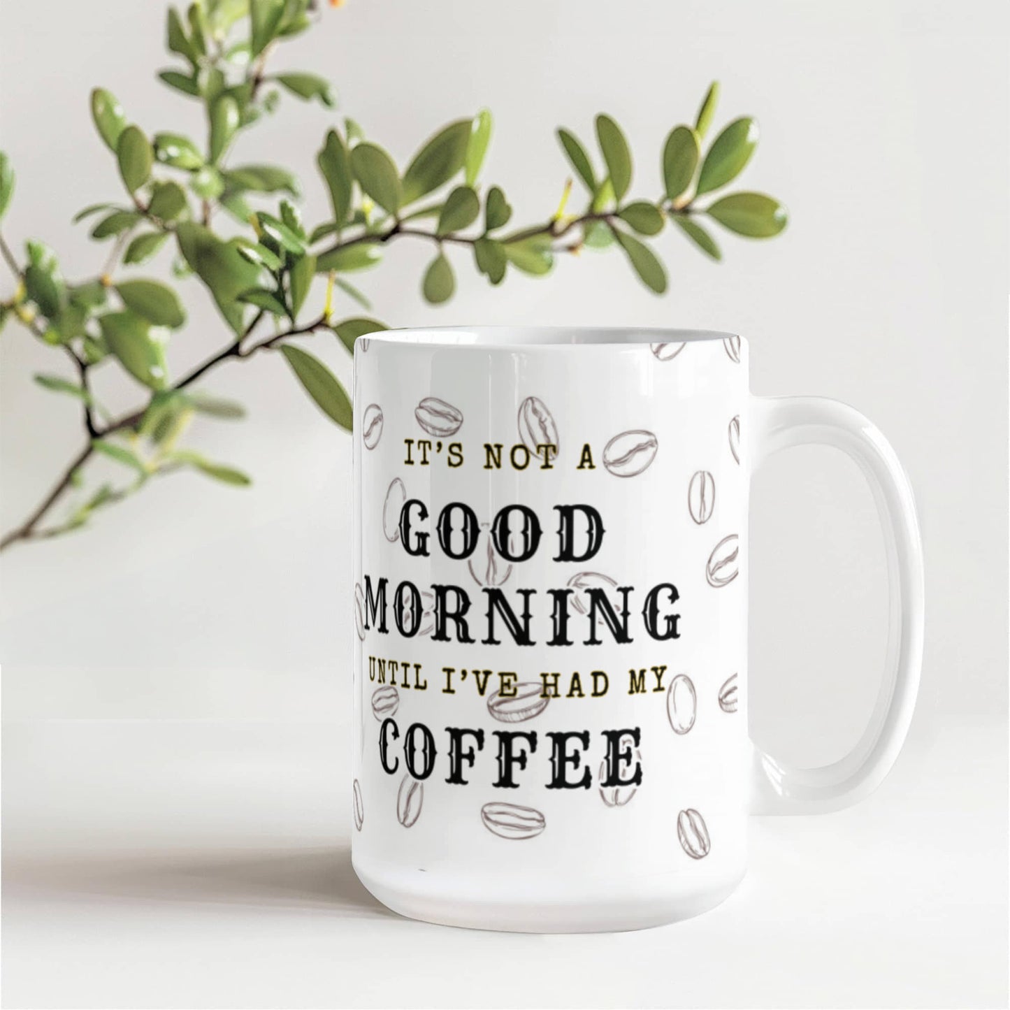 It's not a GOOD MORNING until I've had my COFFEE