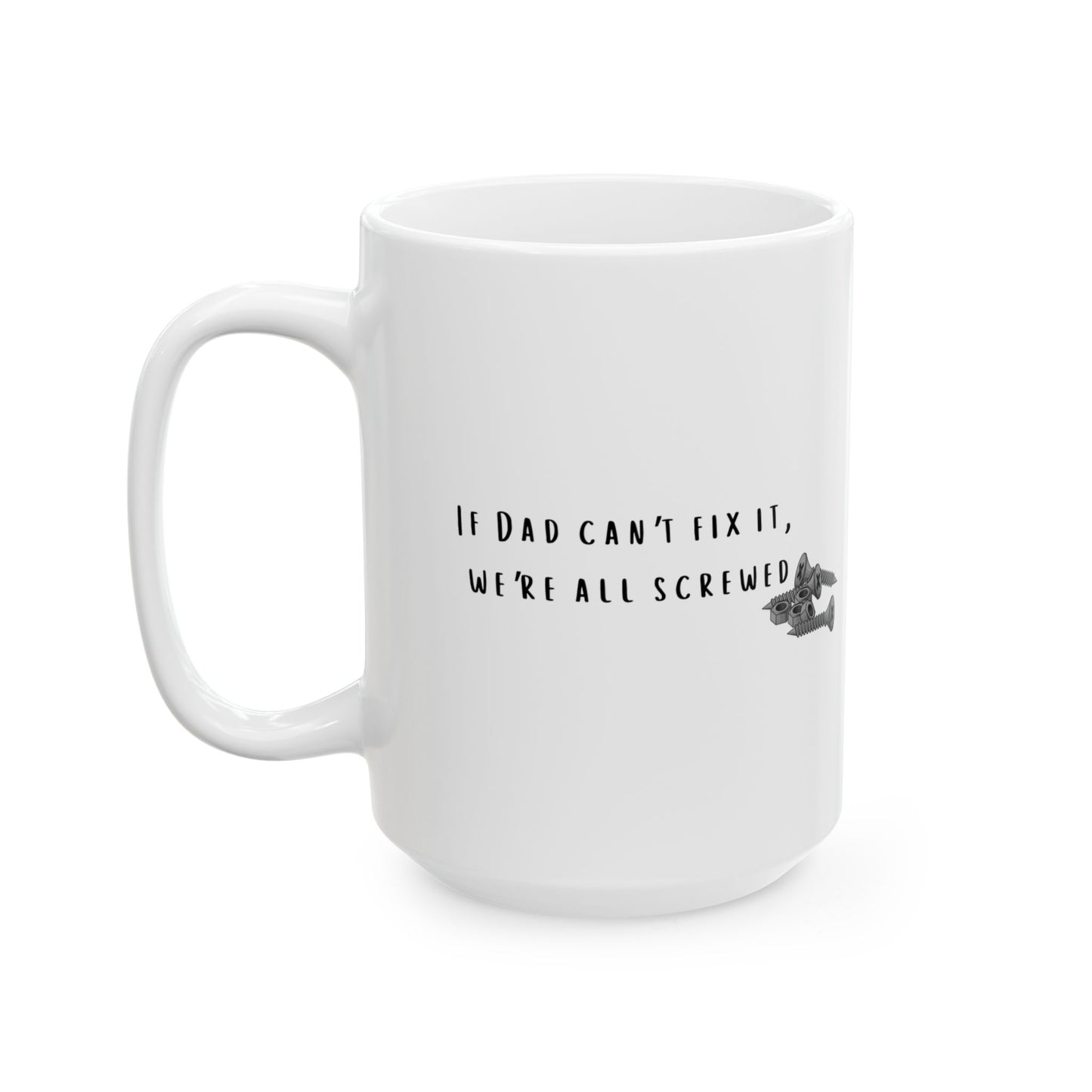 If Dad Can't Fix It, We're All Screwed Mug