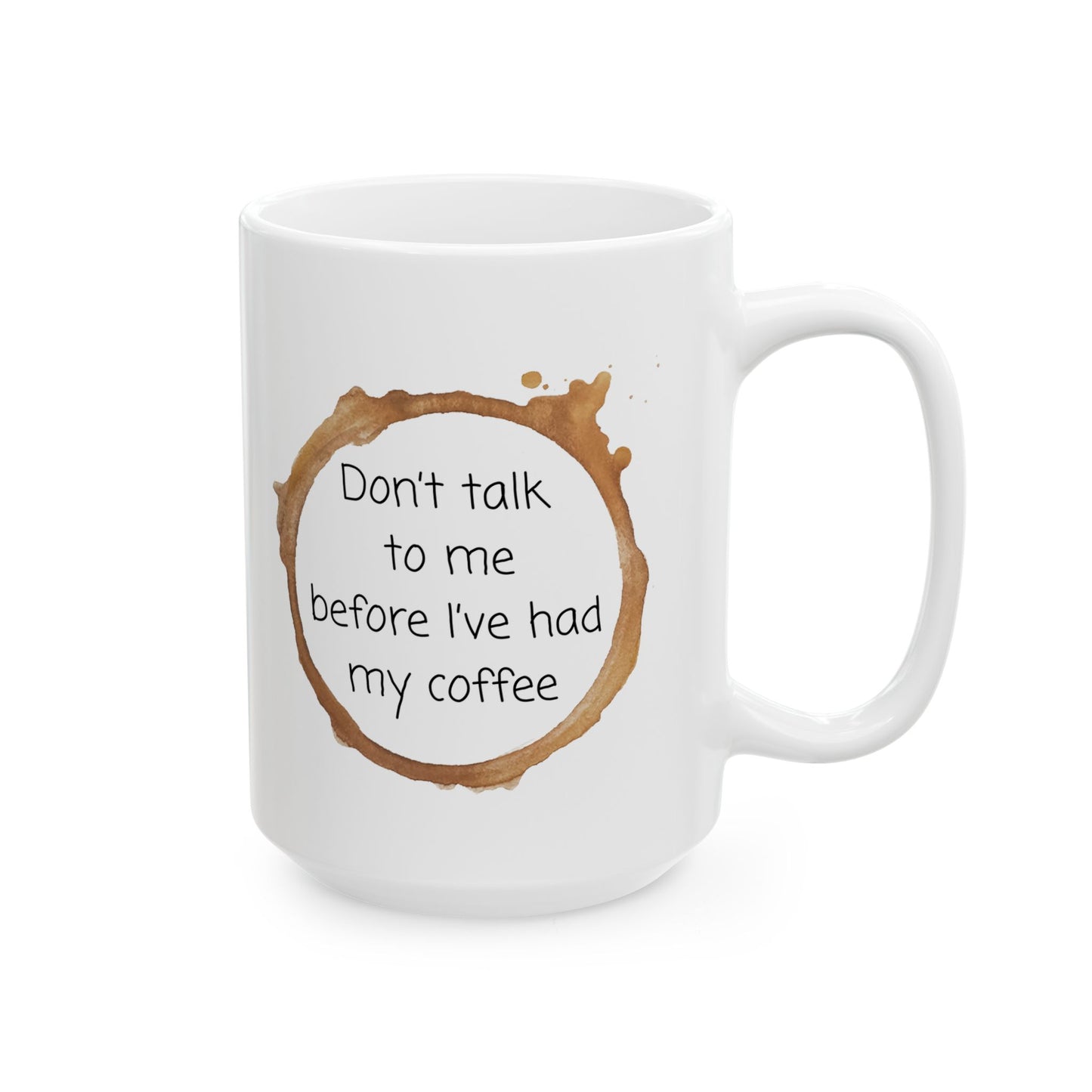 Don't Talk to me Before I've had my Coffee Mug