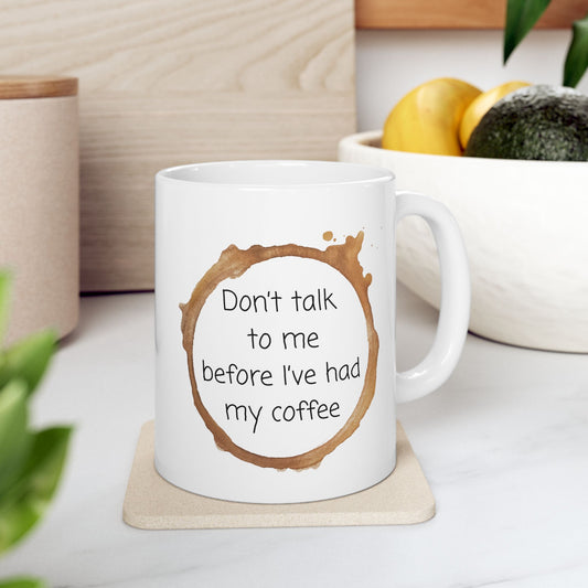 Don't Talk to me Before I've had my Coffee Mug