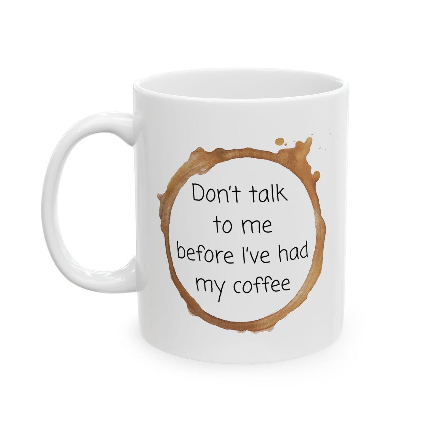 Don't Talk to me Before I've had my Coffee Mug