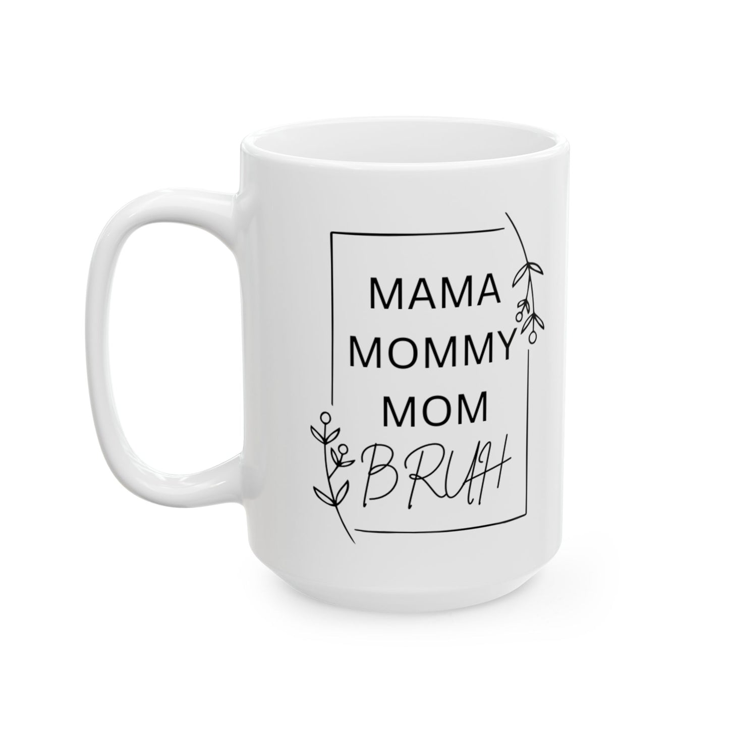 Mama Mommy Mom Bruh Mug