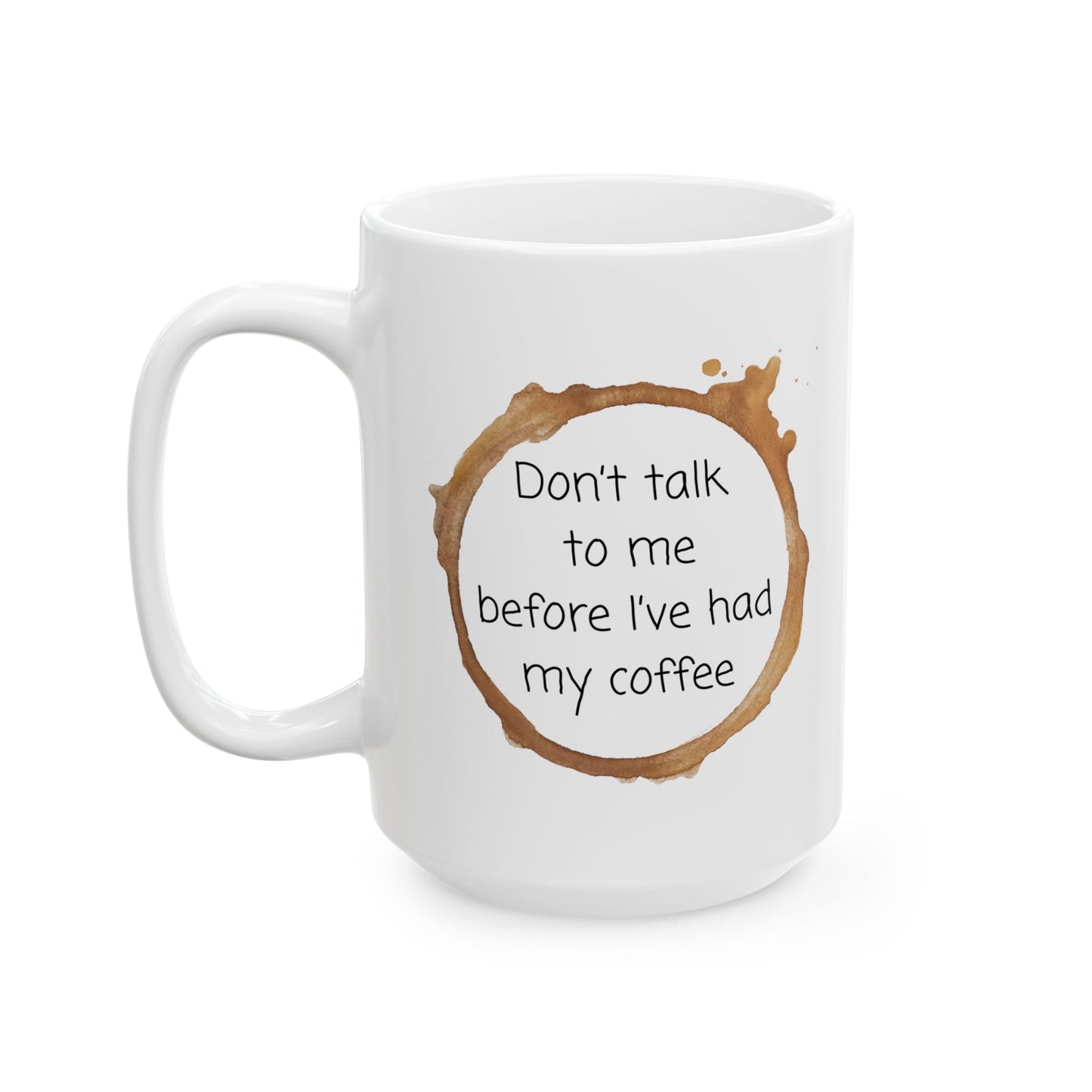 Don't Talk to me Before I've had my Coffee Mug