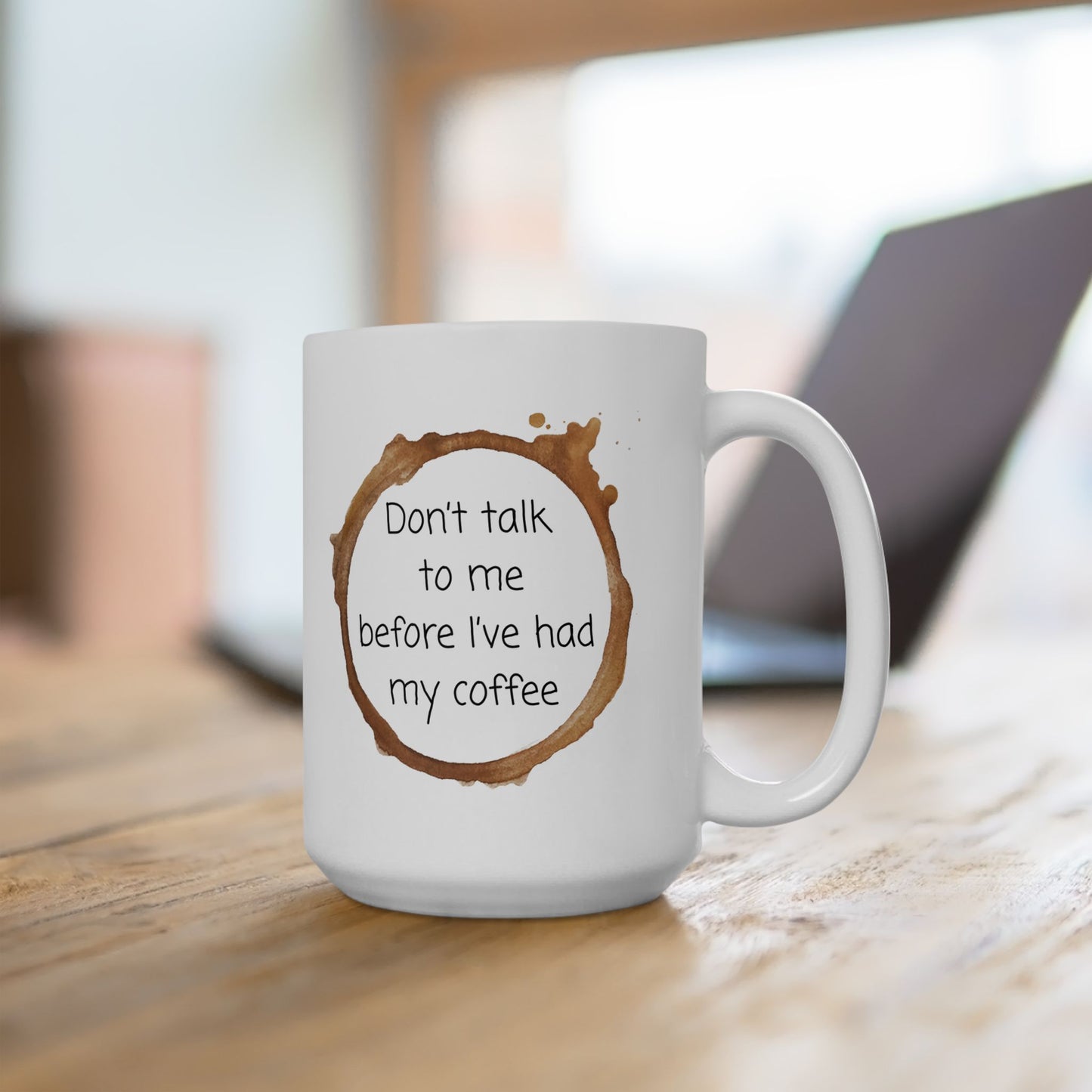 Don't Talk to me Before I've had my Coffee Mug