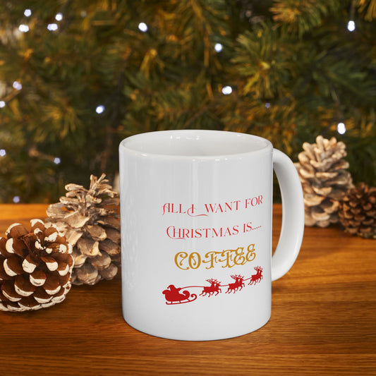 All I Want for Christmas is...Coffee Mug